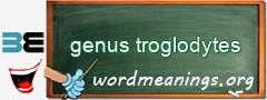 WordMeaning blackboard for genus troglodytes